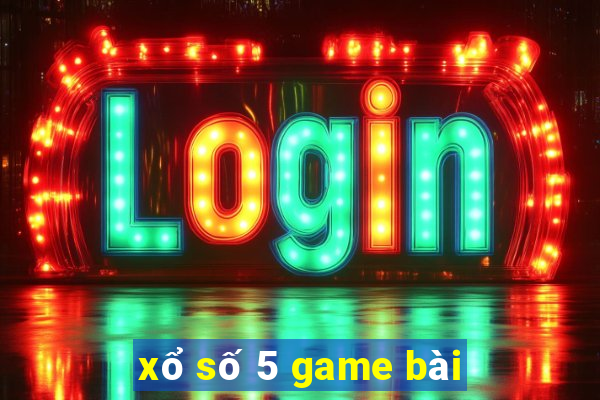 xổ số 5 game bài