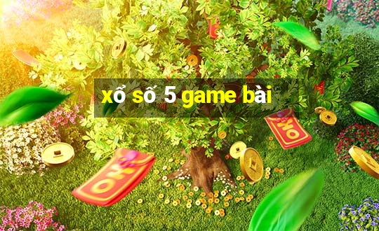 xổ số 5 game bài