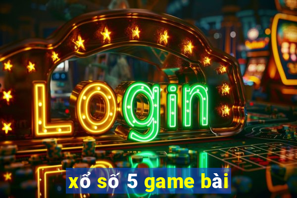 xổ số 5 game bài