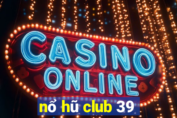 nổ hũ club 39