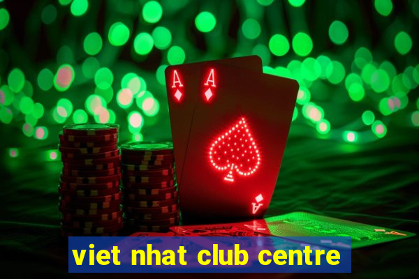 viet nhat club centre