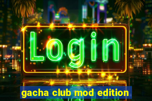 gacha club mod edition