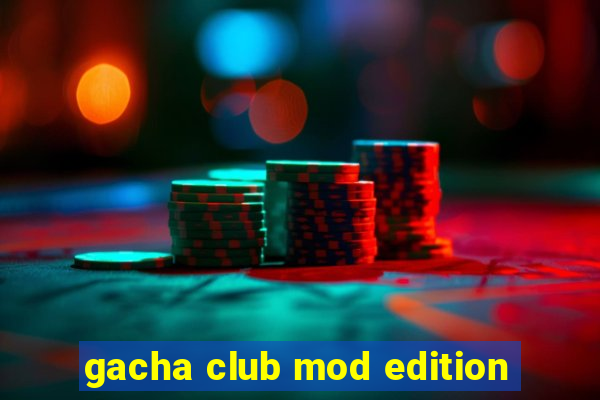 gacha club mod edition