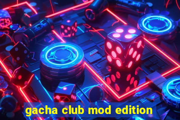 gacha club mod edition