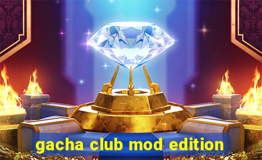 gacha club mod edition