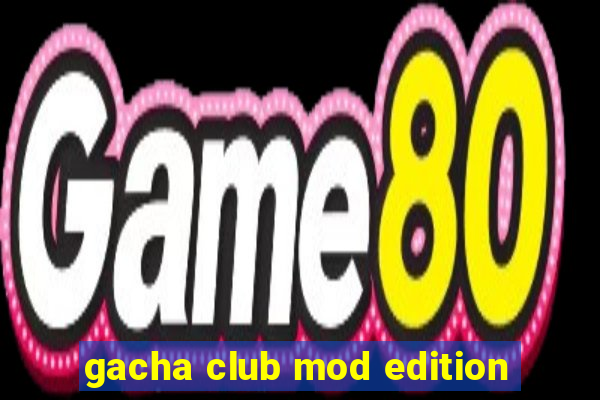 gacha club mod edition