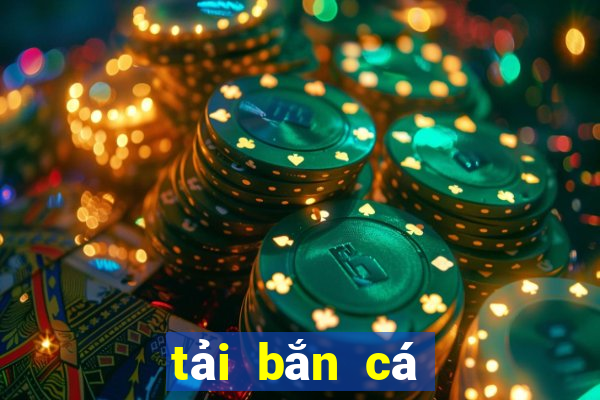 tải bắn cá máy xèng online