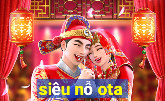 siêu nỗ ota