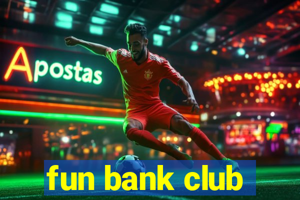 fun bank club