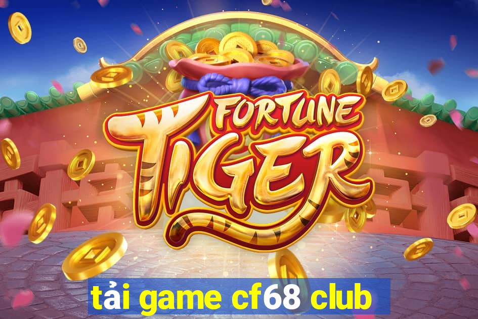 tải game cf68 club