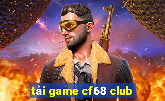 tải game cf68 club