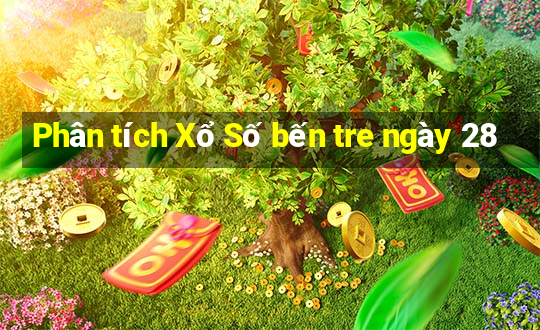 Phân tích Xổ Số bến tre ngày 28