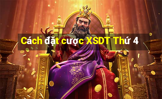 Cách đặt cược XSDT Thứ 4