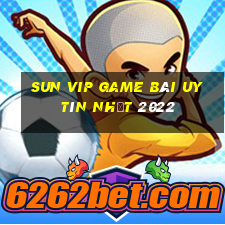 Sun Vip Game Bài Uy Tín Nhất 2022