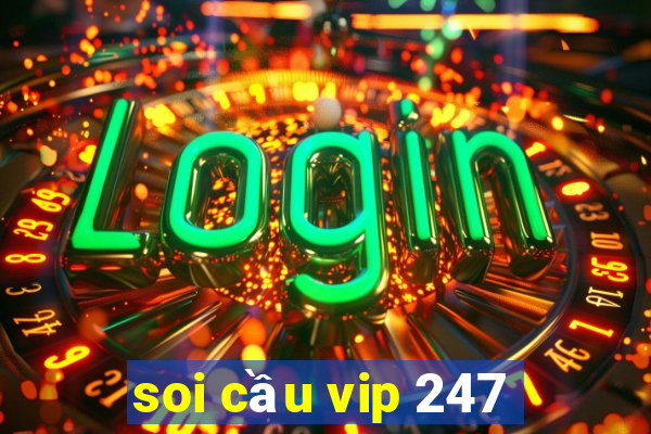 soi cầu vip 247