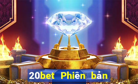 20bet Phiên bản táo nổi tiếng đầy xổ số