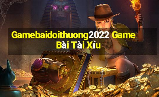 Gamebaidoithuong2022 Game Bài Tài Xỉu