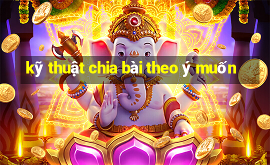 kỹ thuật chia bài theo ý muốn