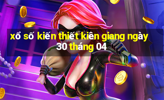 xổ số kiến thiết kiên giang ngày 30 tháng 04