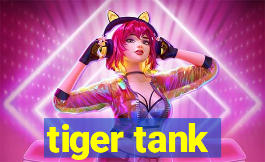 tiger tank