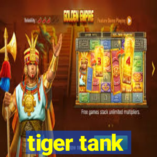 tiger tank