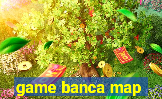 game banca map