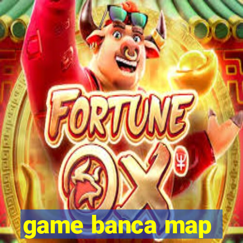 game banca map