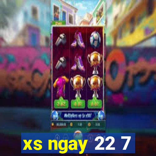 xs ngay 22 7