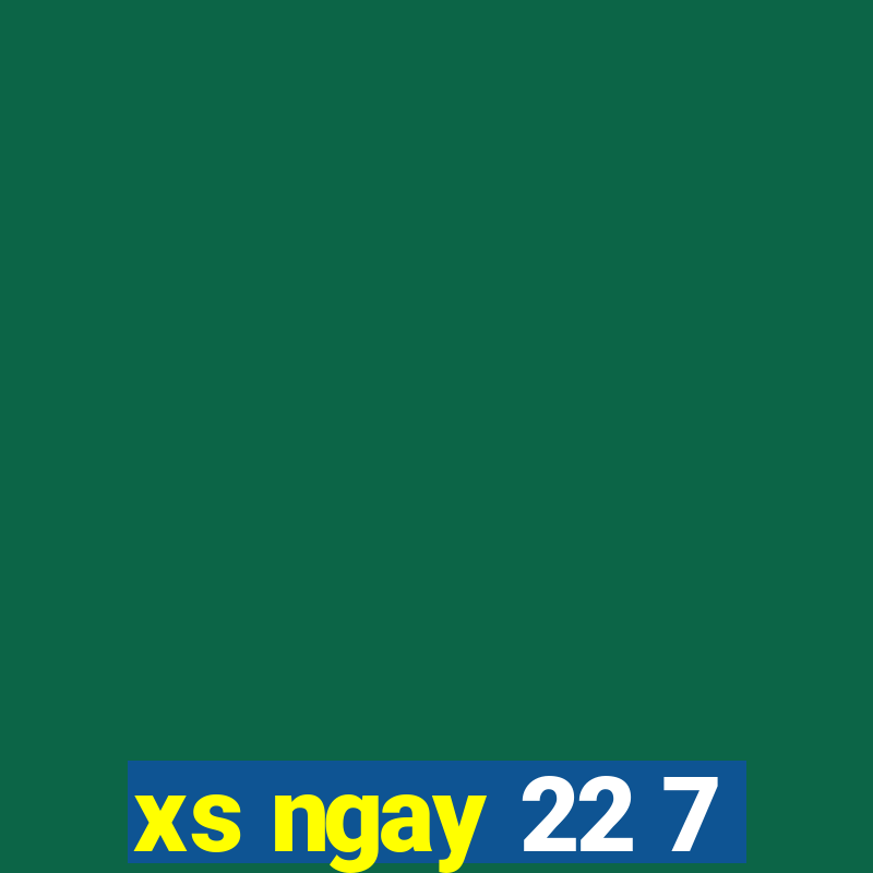 xs ngay 22 7