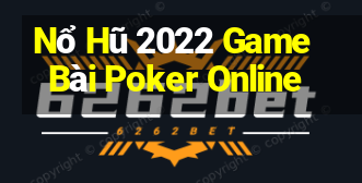 Nổ Hũ 2022 Game Bài Poker Online