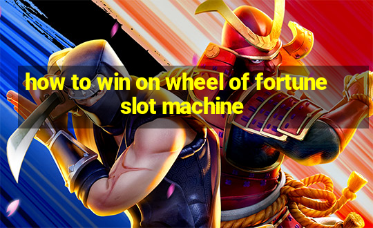 how to win on wheel of fortune slot machine