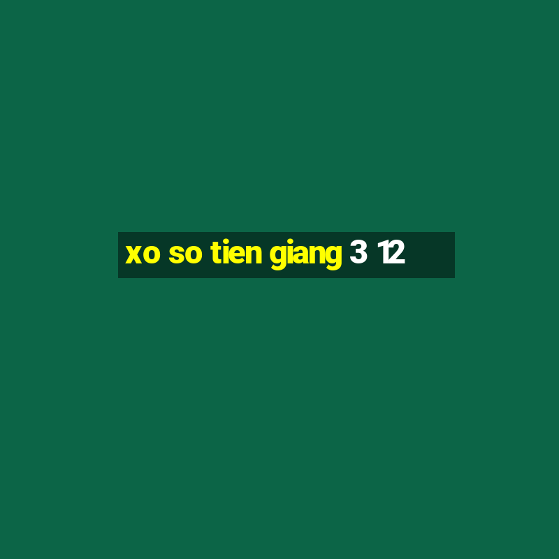 xo so tien giang 3 12