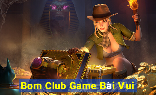 Bom Club Game Bài Vui