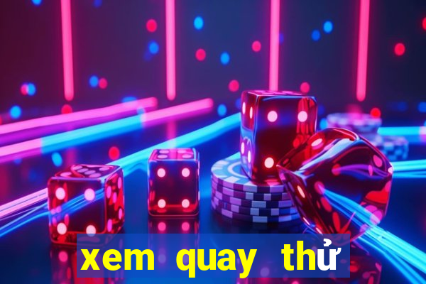 xem quay thử xổ số miền bắc