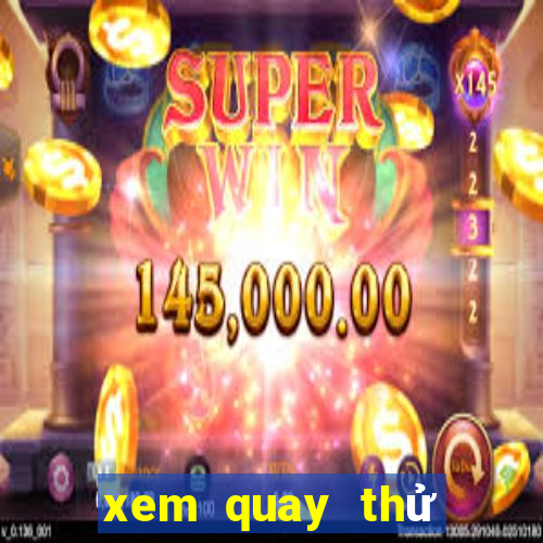 xem quay thử xổ số miền bắc