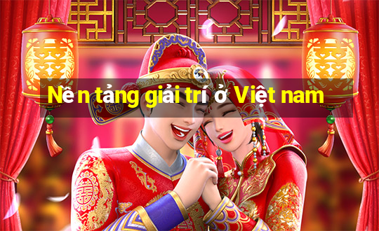 Nền tảng giải trí ở Việt nam