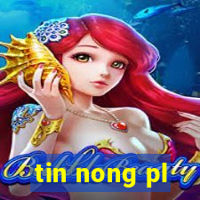 tin nong pl