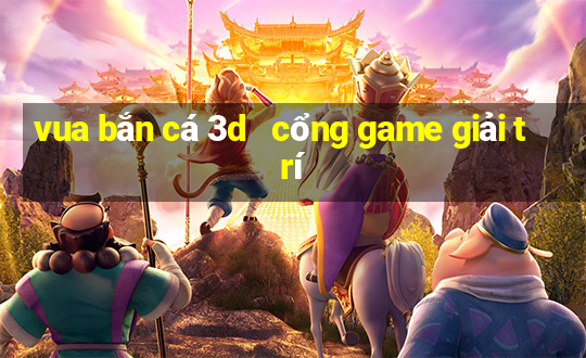 vua bắn cá 3d   cổng game giải trí