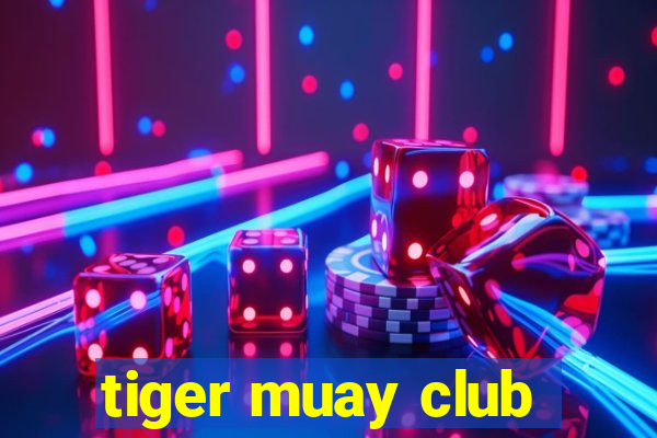 tiger muay club