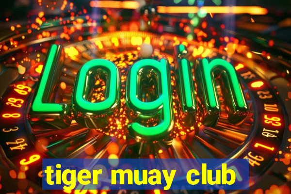 tiger muay club