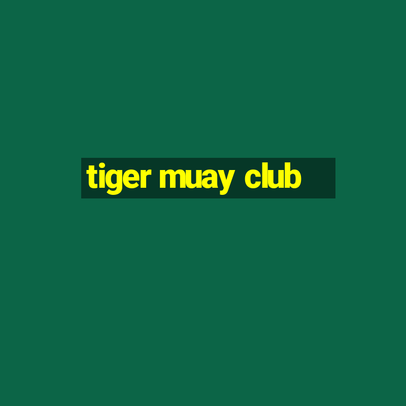 tiger muay club