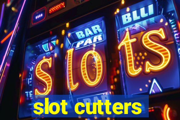 slot cutters