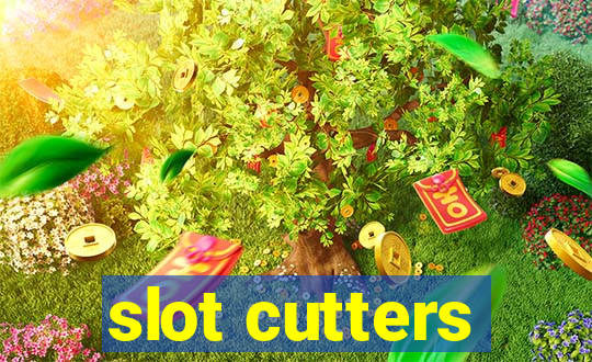 slot cutters