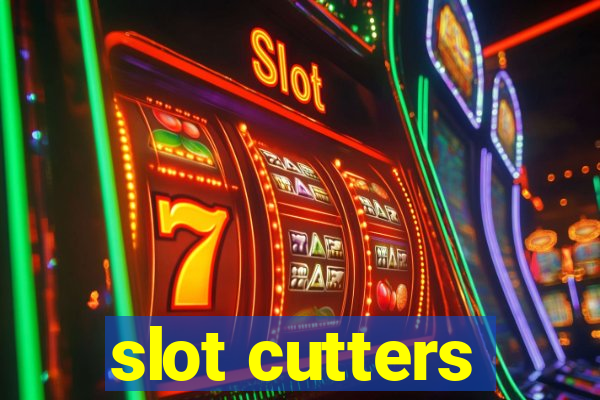 slot cutters