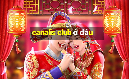 canalis club ở đâu