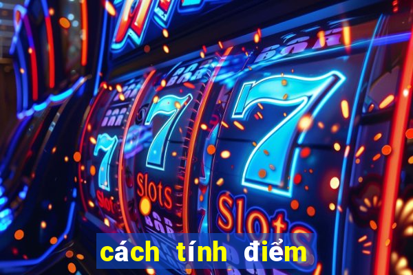 cách tính điểm chơi 3 cây