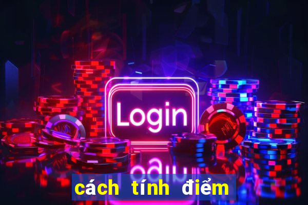 cách tính điểm chơi 3 cây