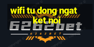 wifi tu dong ngat ket noi