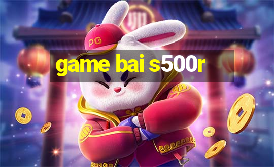 game bai s500r