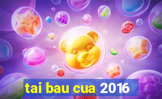 tai bau cua 2016